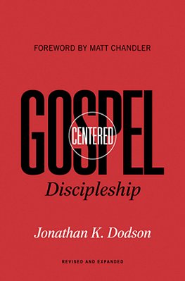 Gospel-Centered Discipleship: Revised And Expanded-..