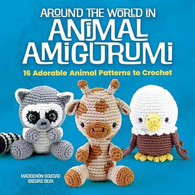 Around The World In Animal Amigurumi: 16 Adorable Animal Patterns To Crochet-..