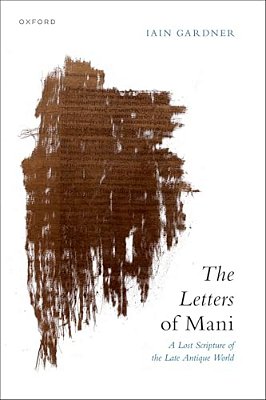 The Letters Of Mani: A Lost Scripture Of The Late Antique World-..