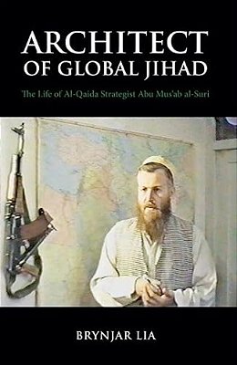 Architect Of Global Jihad: The Life Of Al-Qaeda Strategist Abu Mus'Ab Al-Suri-..