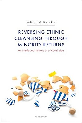Reversing Ethnic Cleansing Through Minority Returns: An Intellectual History Of A Novel Idea-..