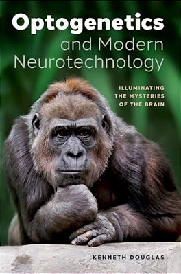 Optogenetics And Modern Neurotechnology: Illuminating The Mysteries Of The Brain-..
