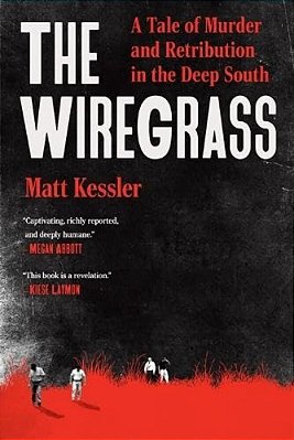 The Wiregrass: A Tale Of Murder And Retribution In The Deep South-..