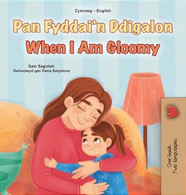 When I Am Gloomy (Welsh English Bilingual Children's Book)-..