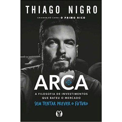 Arca -A Filosofia De Investimentos Que Bateu O Mercado Sem Tentar Prever O Futuro