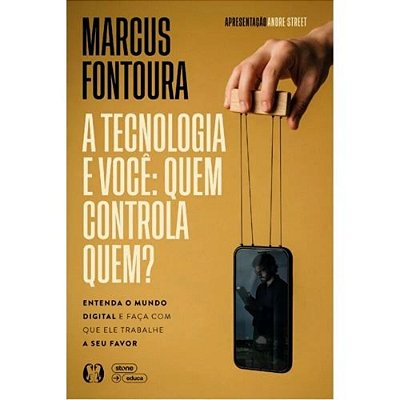 A Tecnologia E Você: Quem Controla Quem? -Entenda O Mundo Digital E Faça Com Que Ele Trabalhe A Seu Favor