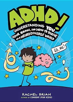 Adhd!: Understanding You, Your Brain, And How To Thrive In A Neurodiverse World-..