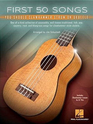 First 50 Songs You Should Clawhammer Strum On Ukulele - Includes Clawhammer Lesson By Lil' Rev-..