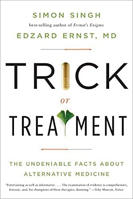 Trick Or Treatment: The Undeniable Facts About Alternative Medicine-..