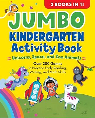 Jumbo Kindergarten Activity Book: Unicorns, Space, And Zoo Animals: Over 225 Games To Practice Early Reading, Writing, And Math Skills-..