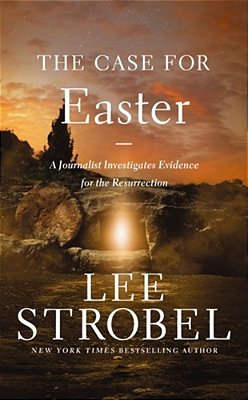 The Case For Easter: A Journalist Investigates Evidence For The Resurrection-..