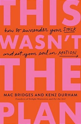 This Wasn't The Plan: How To Surrender Your Stuck And Set Your Soul In Motion-..