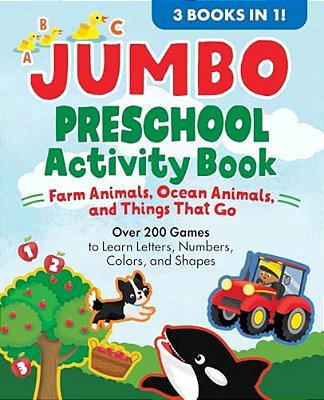 Jumbo Preschool Activity Book: Farm Animals, Ocean Animals, And Things That Go: Over 225 Games To Learn Letters, Numbers, Colors, And Shapes-..