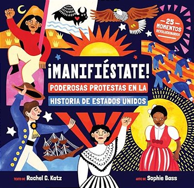 ¡Manifiéstate!: Poderosas Protestas En La Historia De Estados Unidos-..