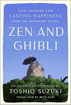 Zen And Ghibli: Life Lessons For Lasting Happiness From The Legendary Studio-..