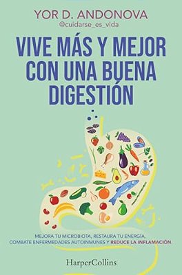 Vive Más Y Mejor Con Una Buena Digestión (Live Longer And Better With Good Digestion - Spanish Edition): Mejora Tu Microbiota, Restaura Tu Energía, Co-..