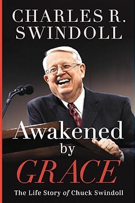 Awakened By Grace: The Life Story Of Chuck Swindoll-..