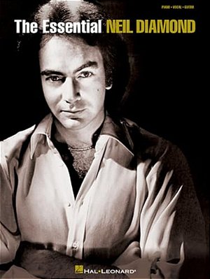 The Essential Neil Diamond Piano Vocal Guitar Songbook 39 Iconic Hits Easy To Medium Difficulty Classic Pop Rock Sheet Music For Piano Players And Gui-..