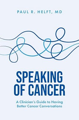 Speaking Of Cancer: A Clinician's Guide To Having Better Cancer Conversations-..