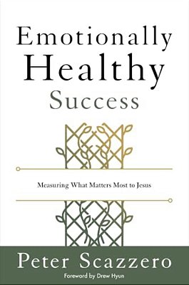 Emotionally Healthy Success: Measuring What Matters Most To Jesus-..