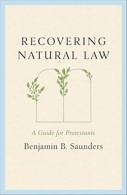 Recovering Natural Law: A Guide For Protestants-..