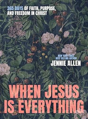 When Jesus Is Everything: 365 Days Of Faith, Purpose, And Freedom In Christ-..