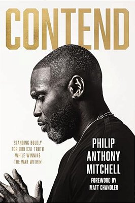 Contend: Standing Boldly For Biblical Truth While Winning The War Within-..