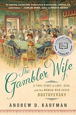 The Gambler Wife: A True Story Of Love, Risk, And The Woman Who Saved Dostoyevsky-..