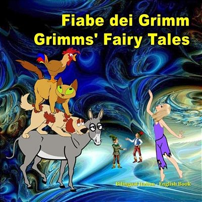 Fiabe Dei Grimm. Grimms' Fairy Tales. Bilingual Italian - English Book: Dual Language Picture Book For Kids. Edizione Bilingue (Inglese - Italiano)-..