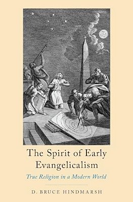 The Spirit Of Early Evangelicalism: True Religion In A Modern World-..