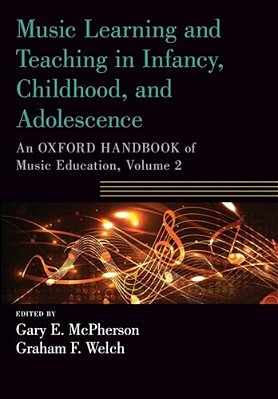 Music Learning And Teaching In Infancy, Childhood, And Adolescence: An Oxford Handbook Of Music Education, Volume 2-..