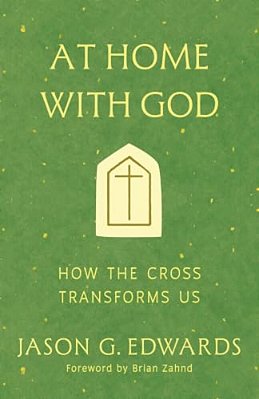 At Home With God: How The Cross Transforms US-..