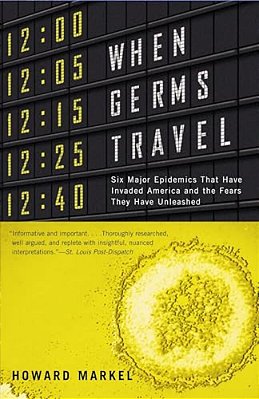 When Germs Travel: Six Major Epidemics That Have Invaded America And The Fears They Have Unleashed-..