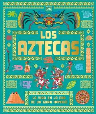 Los Aztecas (The Aztecs): La Vida En La Era De Un Gran Imperio-..