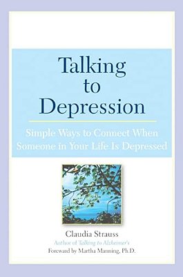 Talking To Depression: Simple Ways To Connect When Someone In Your Lifeis Depres: Simple Ways To Connect When Someone In Your Life Is Depressed-..