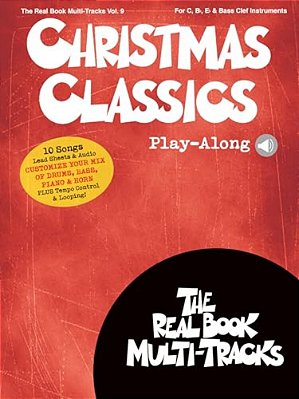 Christmas Classics Play-Along - Real Book Multi-Tracks Volume 9 For C, Bb, Eb, And Bass Clef Instruments Jazz Christmas Sheet Music Book With Online A-..