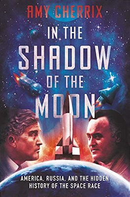 In The Shadow Of The Moon: America, Russia, And The Hidden History Of The Space Race-..