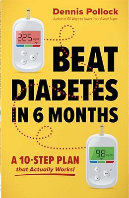 Beat Diabetes In 6 Months: A 10-Step Plan That Actually Works!-..