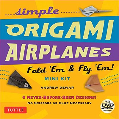 Simple Origami Airplanes Mini Kit: Fold 'Em & Fly 'Em!: Kit With Origami Book, 6 Projects, 24 Origami Papers And Instructional Dvd: Great For Kids And-..