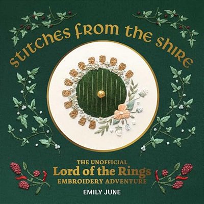 Stitches From The Shire: The Unofficial Lord Of The Rings Embroidery Adventure-..