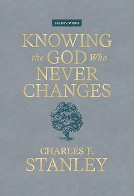 Knowing The God Who Never Changes: A 365-Day Devotional For Walking With The One Who Cares For You Most-..