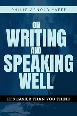 On Writing & Speaking Well: It's Easier Than You Think-..