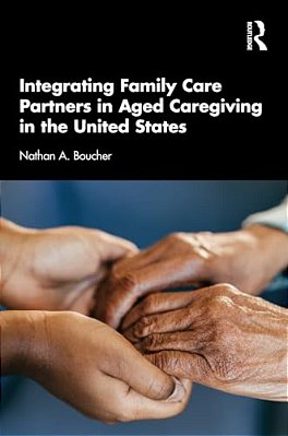 Integrating Family Care Partners In Aged Caregiving In The United States-..