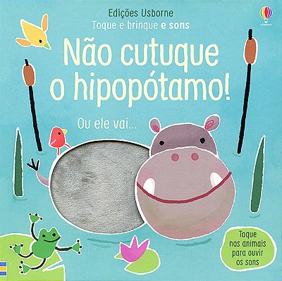 Não Cutuque O Hipopótamo!: Toque E Brinque E Sons