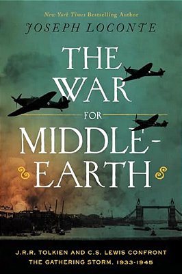 The War For Middle-Earth: J. R. R. Tolkien And C. S. Lewis Confront The Gathering Storm, 1933-1945-..