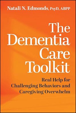 The Dementia Care Toolkit: Real Help For Challenging Behaviors And Caregiving Overwhelm-..