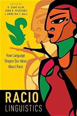 Raciolinguistics: How Language Shapes Our Ideas About Race-..