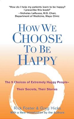 How We Choose To Be Happy: The 9 Choices Of Extremely Happy People--their Secrets, Their Stories-..