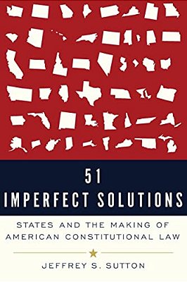 51 Imperfect Solutions: States And The Making Of American Constitutional Law-..