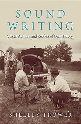 Sound Writing: Voices, Authors, And Readers Of Oral History-..